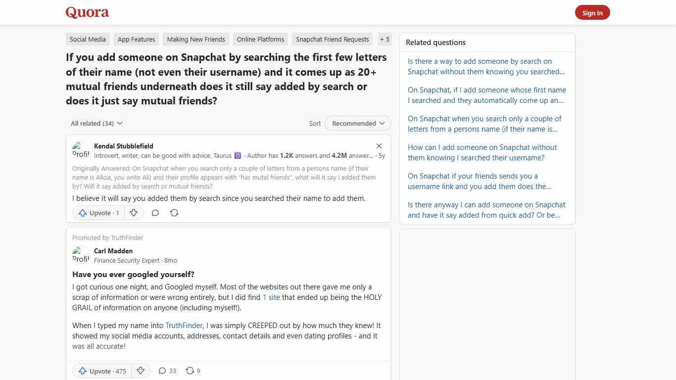 If you add someone on Snapchat by searching the first few letters of their name (not even their username) and it comes up as 20+ mutual friends underneath does it still say added by search or does it just say mutual friends? - Quora