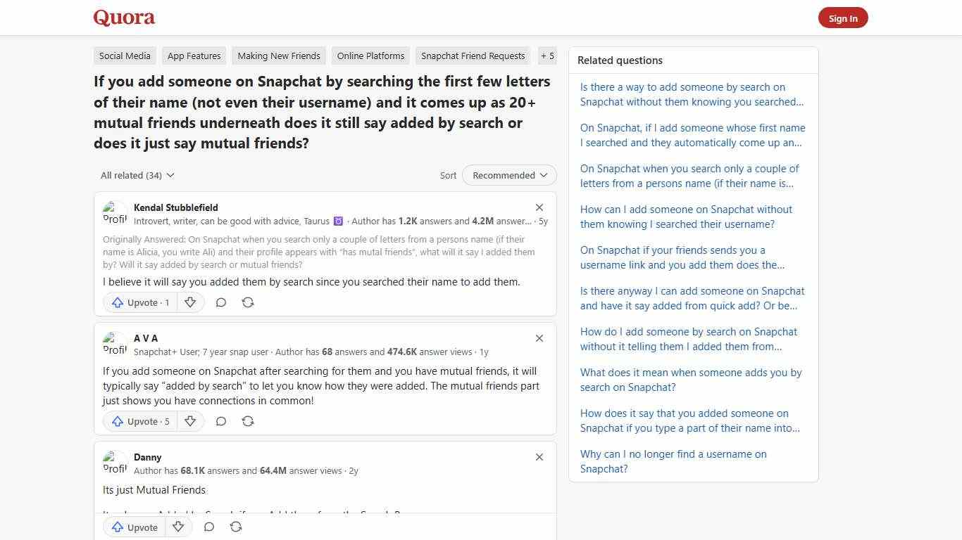 If you add someone on Snapchat by searching the first few letters of their name (not even their username) and it comes up as 20+ mutual friends underneath does it still say added by search or does it just say mutual friends? - Quora
